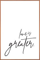 JUNIQE - Poster met kunststof lijst Love is Greater -20x30 /Wit &