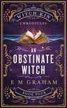 Witch Kin Chronicles 4 - An Obstinate Witch