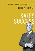 Sales Success (The Brian Tracy Success Library)