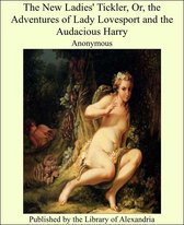 The New Ladies' Tickler, Or, the Adventures of Lady Lovesport and the Audacious Harry