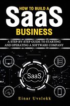 How to Build a SaaS Business: A Step-by-Step Guide to Starting and Operating a Software Company