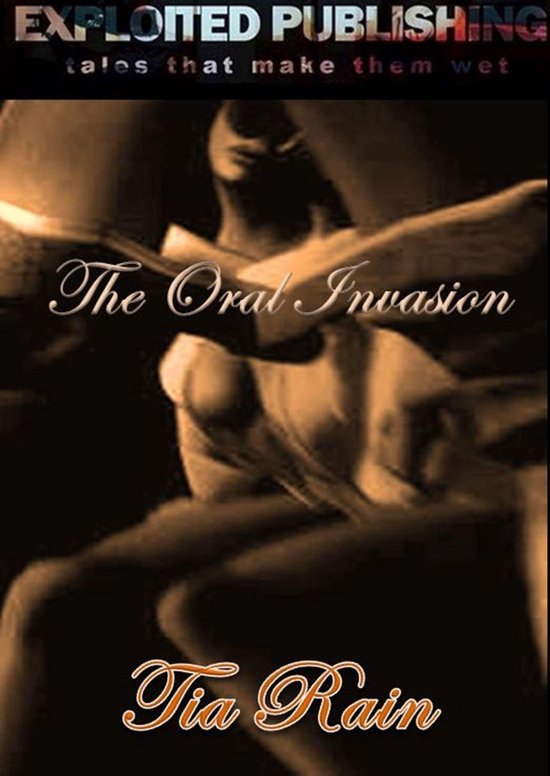 The Oral Invasion: Dirty, Wicked, Erotic Tales of Intense Fe ... - cover