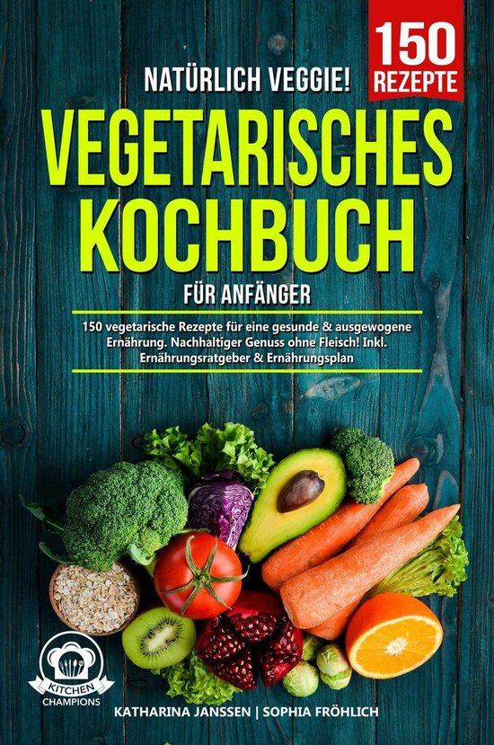 Natürlich Veggie! – Vegetarisches Kochbuch für Anfänger - cover