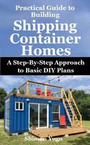 Practical Guide to Building Shipping Container Homes