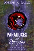 Paradoxes and Dragons: A Science Fiction and Fantasy Anthology