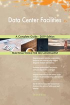 Data Center Facilities A Complete Guide - 2019 Edition