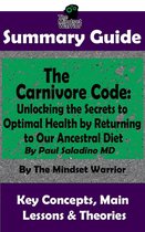 Autoimmune Disease, Inflammation, Gut Microbiome, Weight Loss - Summary Guide: The Carnivore Code: Unlocking the Secrets to Optimal Health by Returning to Our Ancestral Diet: By Paul Saladino MD The Mindset Warrior Summary Guide