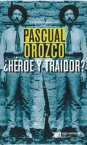 Pascual Orozco, ¿Héroe y traidor?