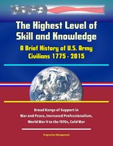 The Highest Level of Skill and Knowledge: A Brief History of U.S. Army Civilians 1775 - 2015 - Broad Range of Support in War and Peace, Increased Professionalism, World War II to the 1970s, Cold War