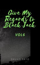 Give My Regards to Black Jack :Vol6