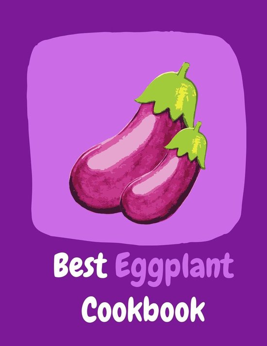 Best Eggplant Cookbook (ebook), Kwanruthai Chaniwong 1230003784549