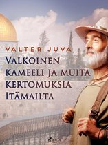 Suomalaisia klassikoita - Valkoinen kameeli ja muita kertomuksia Itämailta