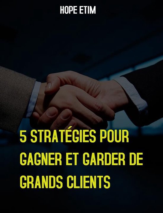 5 Stratégies Pour Gagner et Garder de Grands Clients - cover