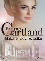 Ponadczasowe historie miłosne Barbary Cartland 50 - Małżeństwo z rozsądku - Ponadczasowe historie miłosne Barbary Cartland