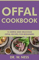 Offal Cookbook: 15 Simple & Delicious Offal Recipes for Beginners