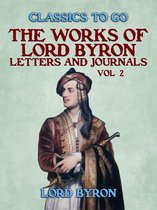 Classics To Go - The Works Of Lord Byron, Letters and Journals, Vol 2