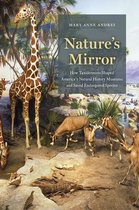 Nature`s Mirror – How Taxidermists Shaped America′s Natural History Museums and Saved Endangered Species