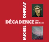 Michel Onfray - Decadence, Une Esquisse (2 CD)