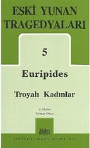 Eski Yunan Tragedyaları 5   Euripides   Troyalı Kadınlar