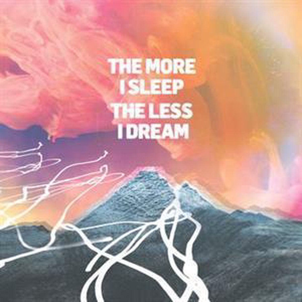 More I Sleep The Less I Dream