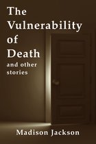 The Vulnerability of Death and Other Stories