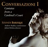Andrew Radley, Sounds Baroque, Julian Perkins - Conversazioni I, Cantatas From A Cardinal's Court (CD)