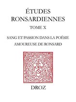 Travaux d'Humanisme et Renaissance - "Le Sang embaumé des roses" : sang et passion dans la poésie amoureuse de Pierre de Ronsard