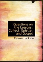 Questions on the Lessons, Collect, Epistle, and Gospel