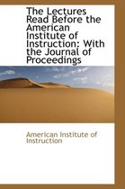 The Lectures Read Before the American Institute of Instruction