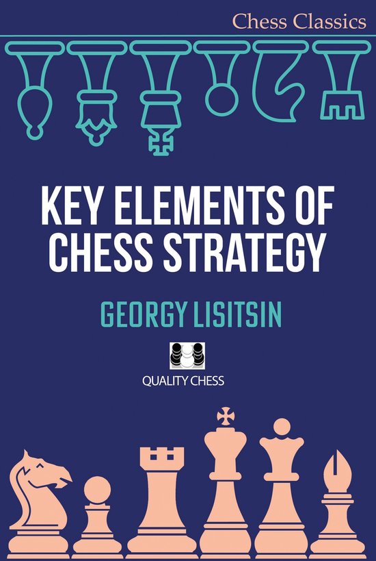Chess Classics Series- Key Elements of Chess Strategy