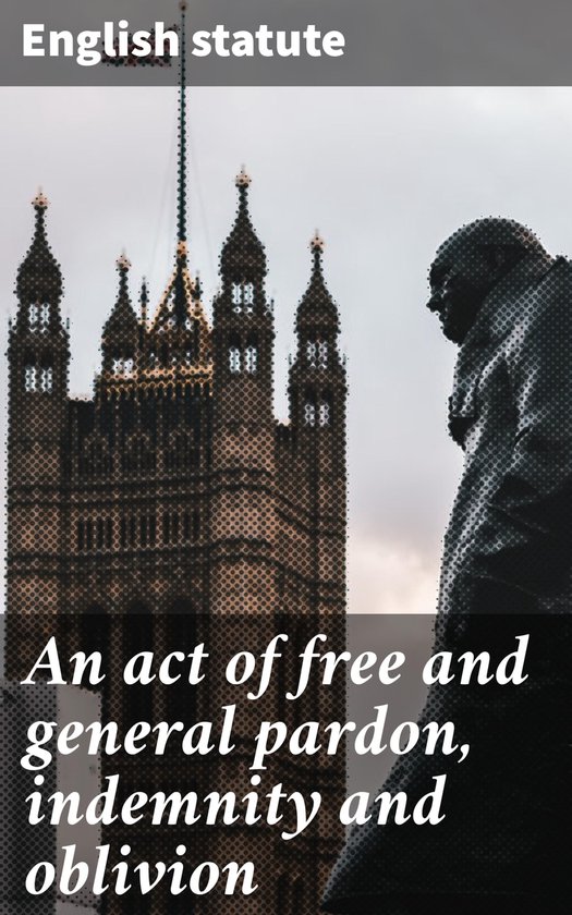 An act of free and general pardon, indemnity and oblivion - cover