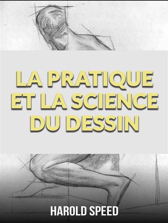 Titre : La pratique et la science du dessin. Croquis au crayon de figures humaines, incluant le texte 'HAROLD SPEED'.