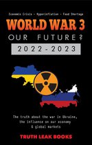 World War 3: Our Future? 2022-2023 - The Truth about the War in Ukraine, the Influence on Our Economy & Global Markets - Economic Crisis – Hyperinflation – Food Shortage