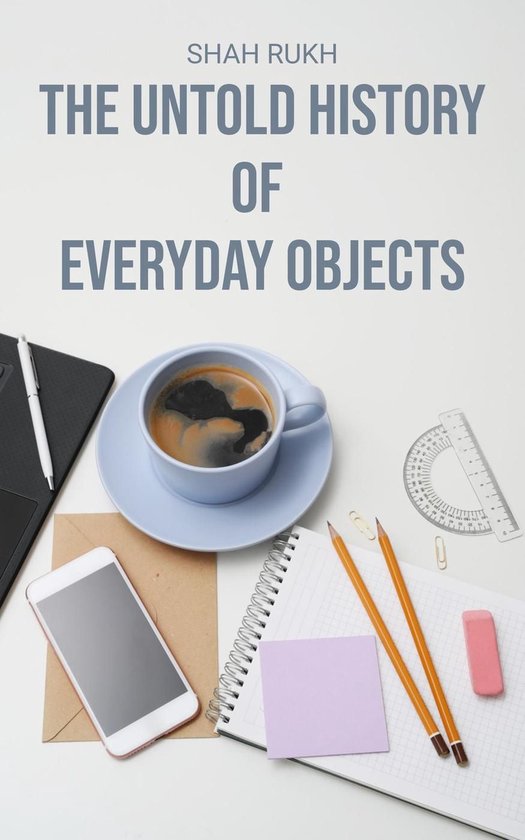 The Untold History of Everyday Objects - cover
