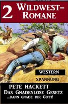2 Pete Hackett Wildwest-Romane: Das gnadenlose Gesetz / ...dann gnade dir Gott!