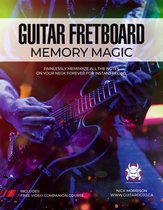 Guitar Fretboard Memory Magic: Painlessly Memorize All the Notes on Your Neck Forever for Instant Recall (colour ed): Painlessly Memorize All the Notes on Your Neck Forever for Instant Recall
