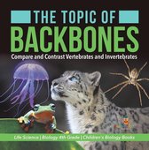 The Topic of Backbones : Compare and Contrast Vertebrates and Invertebrates Life Science Biology 4th Grade Children's Biology Books