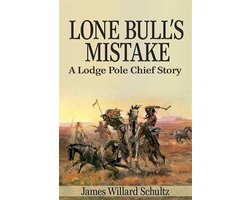 Lone Bull's Mistake: A Lodge Pole Chief Story