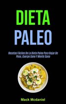Dieta Paleo: Recetas Fáciles De La Dieta Paleo Para Bajar De Peso, Cuerpo Sano Y Mente Sana