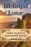 Marti Talbott's Highlander Series 13 - Ill-Fated Love