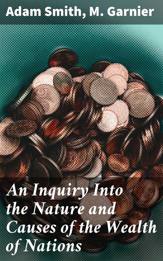 Couverture du livre "An Inquiry Into the Nature and Causes of the Wealth of Nations" par Adam Smith et M. Garnier, avec une pile de pièces.