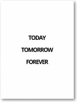 Today Tomorrow Forever - 60x90 Poster Staand - Besteposter - Minimalist - Tekstposters