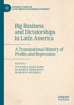 Palgrave Studies in Latin American Heterodox Economics - Big Business and Dictatorships in Latin America