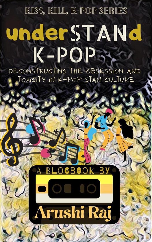 Kiss, Kill, K-pop 1 - Understand K-pop: Deconstructing the Obsession and Toxicity in K-pop Stan Culture
