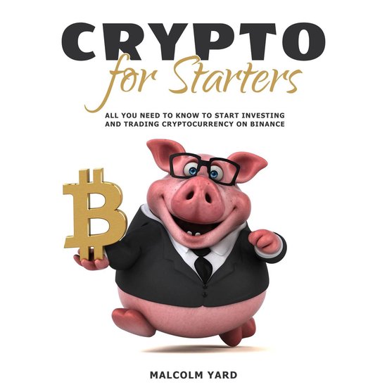 Crypto for Starters: All You Need To Know To Start Investing ... - cover
