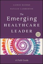 ACHE Management - The Emerging Healthcare Leader: A Field Guide, Second Edition