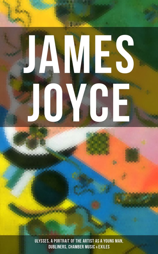 James Joyce Ulysses A Portrait Of The Artist As A Young Man Dubliners Chamber