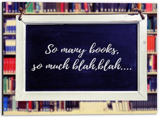 Dibond - Bordje met tekst ''So many books so much blah,blah….'' - 40x30cm Foto op Aluminium (Wanddecoratie van metaal)