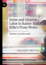 Sense and Creative Labor in Rainer Maria Rilke's Prose Works