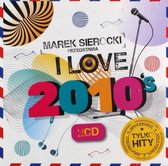 Marek Sierocki Przedstawia: I Love 2010's [2CD]